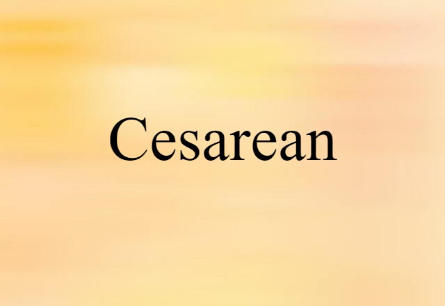 Cesarean (noun) Definition, Meaning & Examples