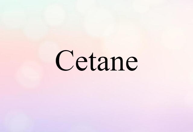 Cetane (noun) Definition, Meaning & Examples