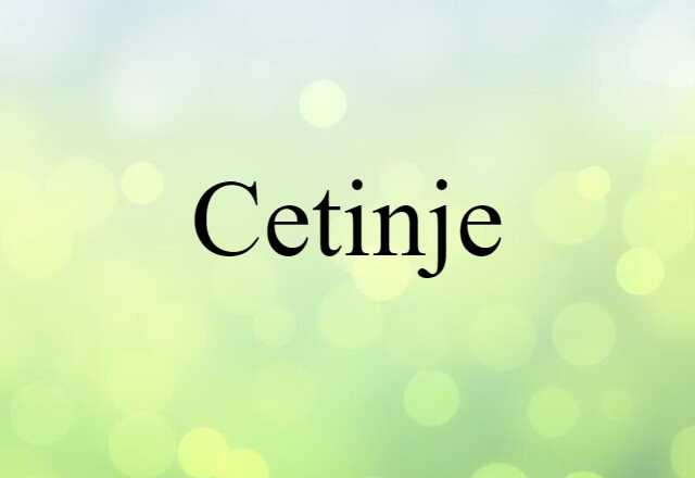 Cetinje (noun) Definition, Meaning & Examples