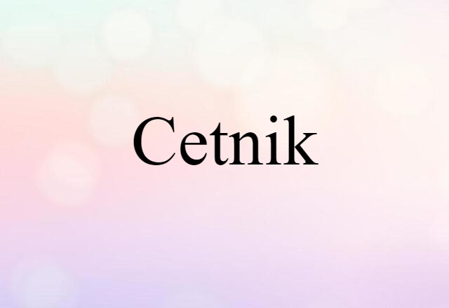 Cetnik (noun) Definition, Meaning & Examples