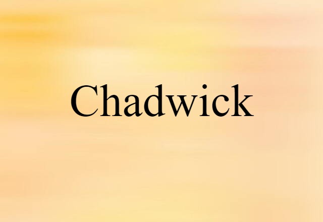 Chadwick (noun) Definition, Meaning & Examples