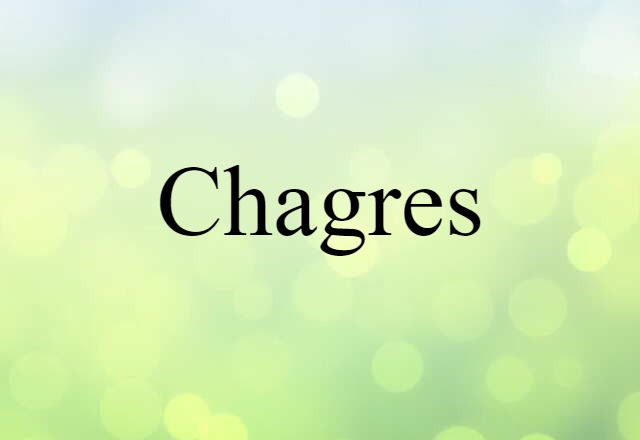 Chagres (noun) Definition, Meaning & Examples