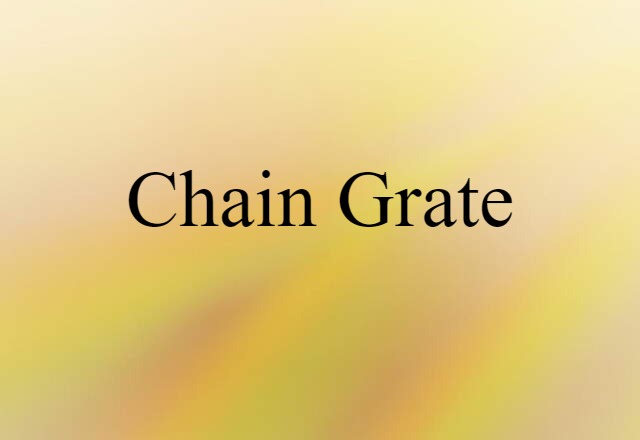 Chain Grate (noun) Definition, Meaning & Examples