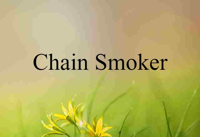 chain smoker