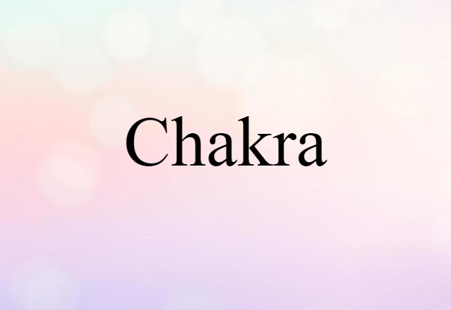 Chakra (noun) Definition, Meaning & Examples