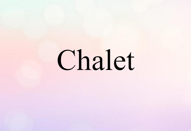 Chalet (noun) Definition, Meaning & Examples