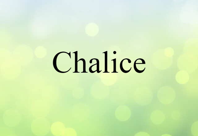 Chalice (noun) Definition, Meaning & Examples