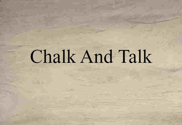 Chalk And Talk (noun) Definition, Meaning & Examples