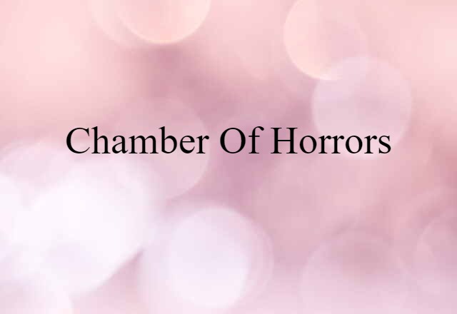 chamber of horrors