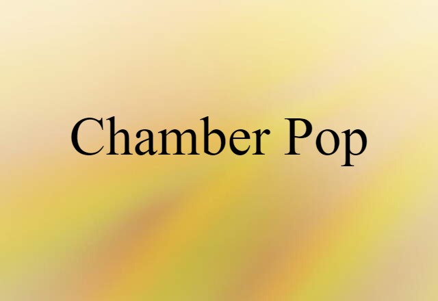 Chamber Pop (noun) Definition, Meaning & Examples