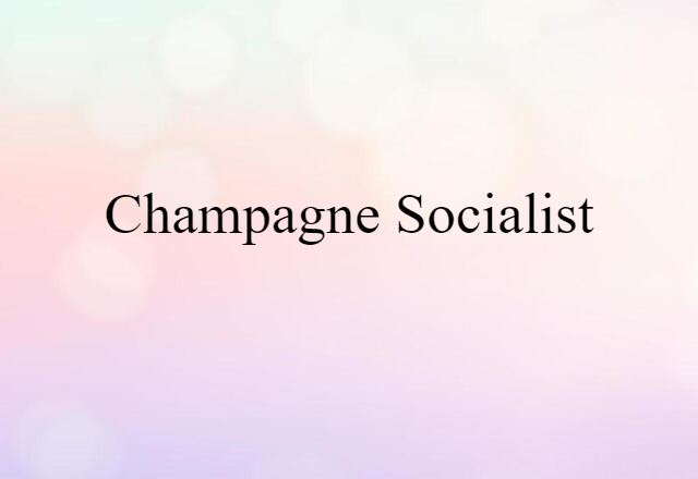 champagne socialist