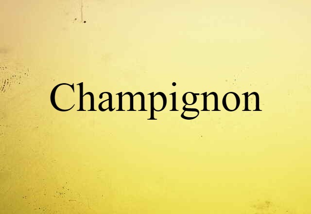 Champignon (noun) Definition, Meaning & Examples