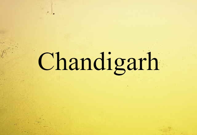 Chandigarh (noun) Definition, Meaning & Examples