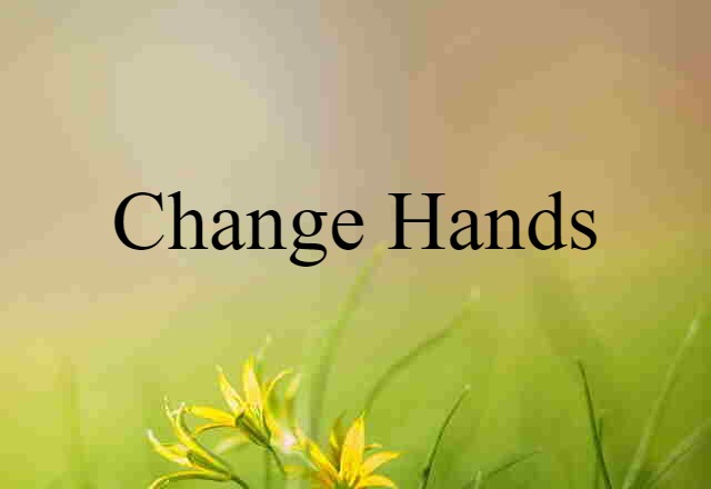 change hands