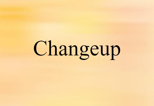 Changeup (noun) Definition, Meaning & Examples