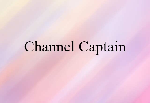 Channel Captain (noun) Definition, Meaning & Examples