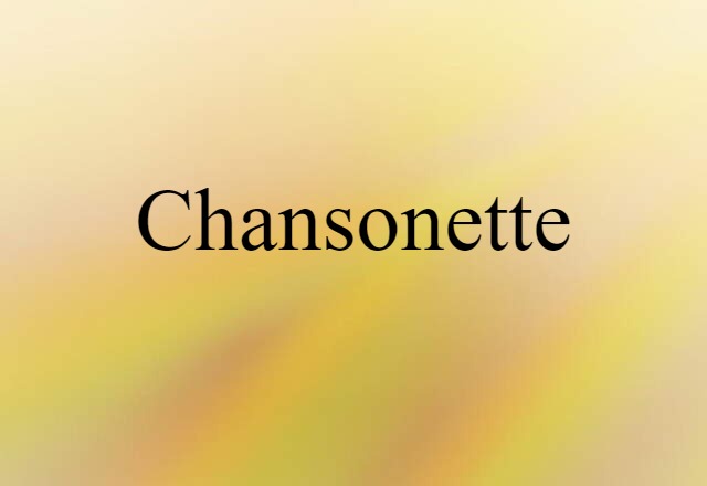 Chansonette (noun) Definition, Meaning & Examples