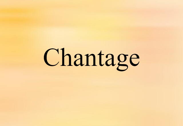 Chantage (noun) Definition, Meaning & Examples