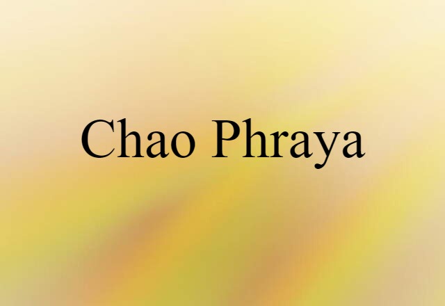 Chao Phraya (noun) Definition, Meaning & Examples