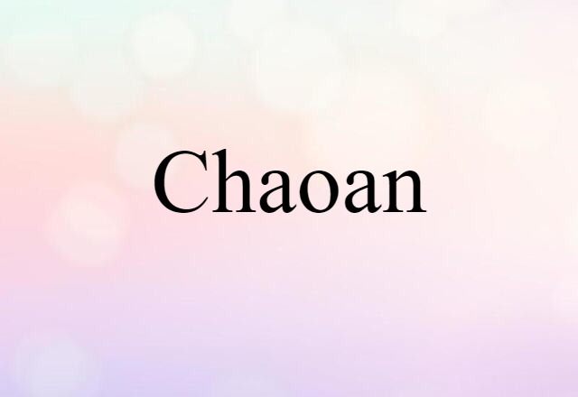 Chaoan (noun) Definition, Meaning & Examples