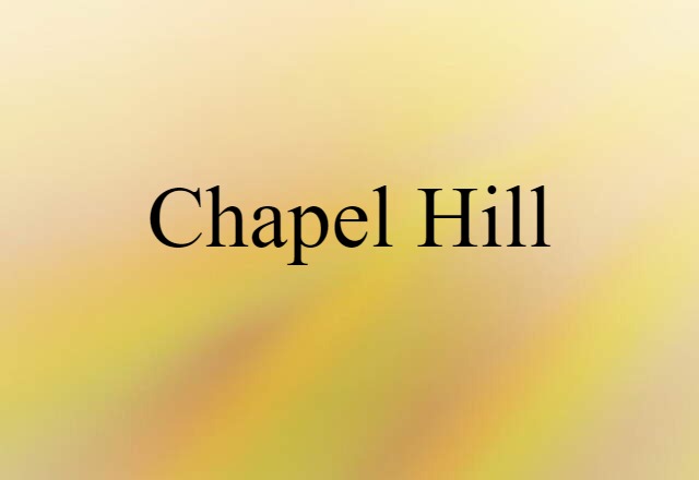 Chapel Hill (noun) Definition, Meaning & Examples