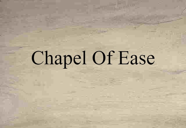 Chapel Of Ease (noun) Definition, Meaning & Examples