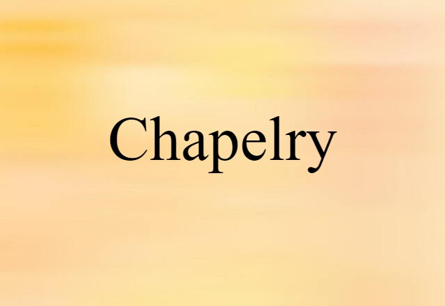 Chapelry (noun) Definition, Meaning & Examples