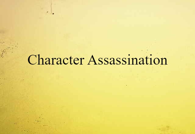 Character Assassination (noun) Definition, Meaning & Examples