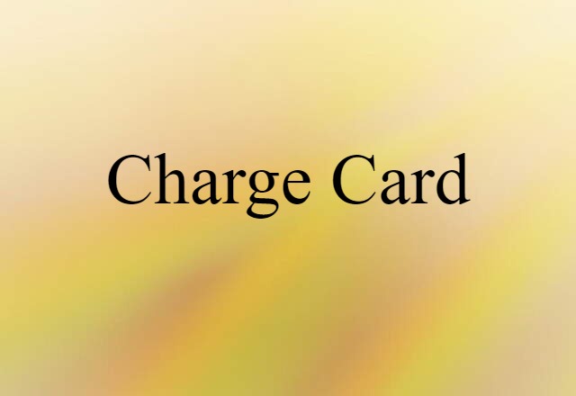 Charge Card (noun) Definition, Meaning & Examples