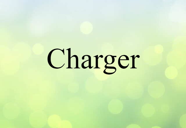 Charger (noun) Definition, Meaning & Examples