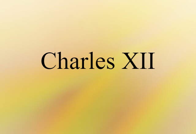 Charles XII (noun) Definition, Meaning & Examples