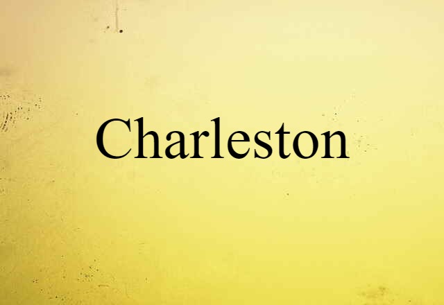 Charleston (noun) Definition, Meaning & Examples