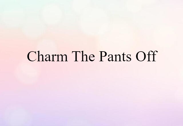 charm the pants off