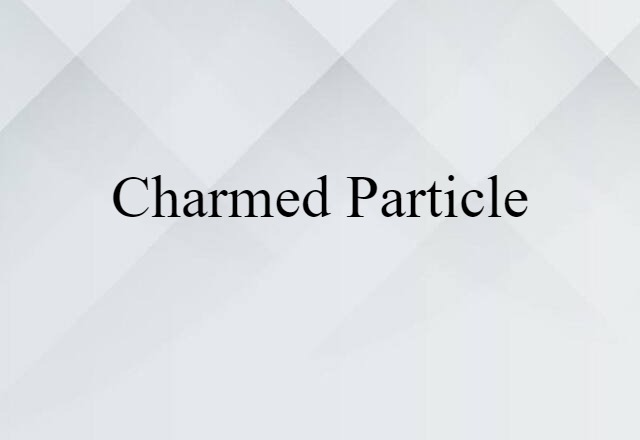 Charmed Particle (noun) Definition, Meaning & Examples