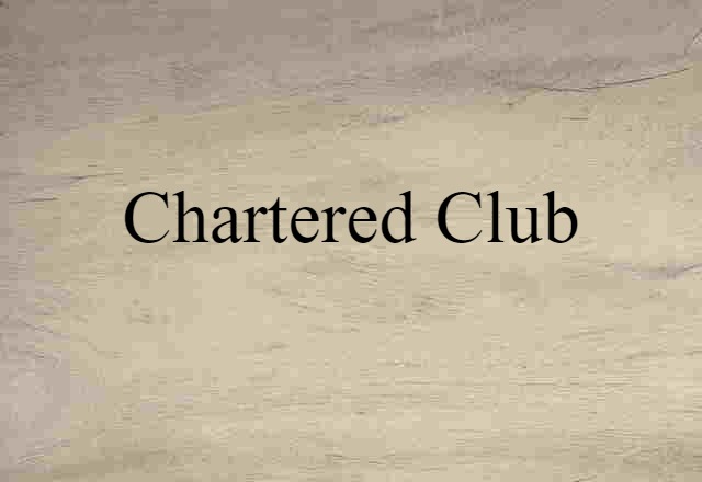 Chartered Club (noun) Definition, Meaning & Examples