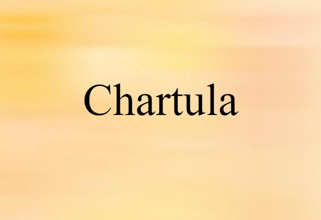 Chartula (noun) Definition, Meaning & Examples