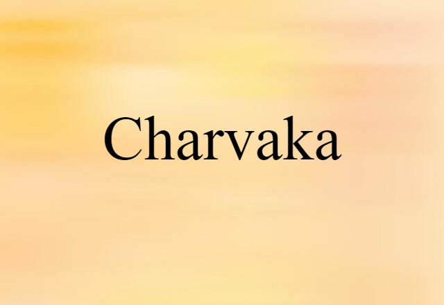 Charvaka (noun) Definition, Meaning & Examples