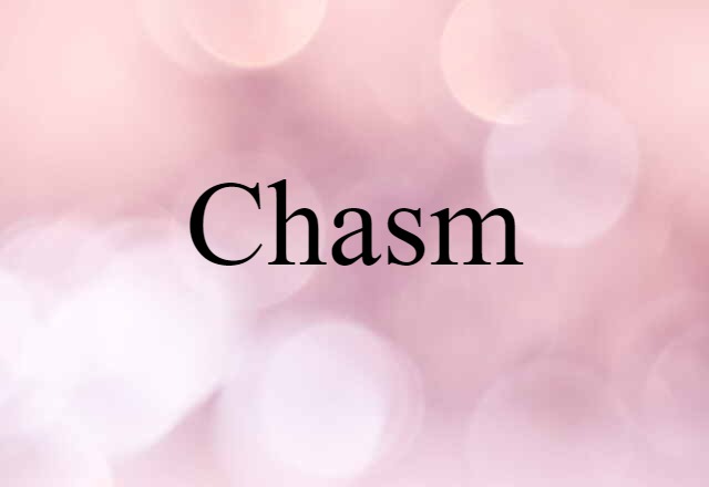 Chasm (noun) Definition, Meaning & Examples