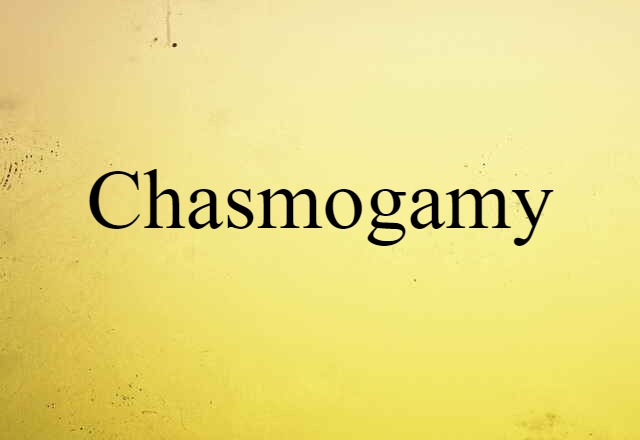 Chasmogamy (noun) Definition, Meaning & Examples