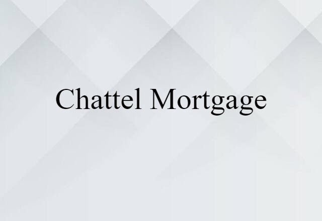 Chattel Mortgage (noun) Definition, Meaning & Examples