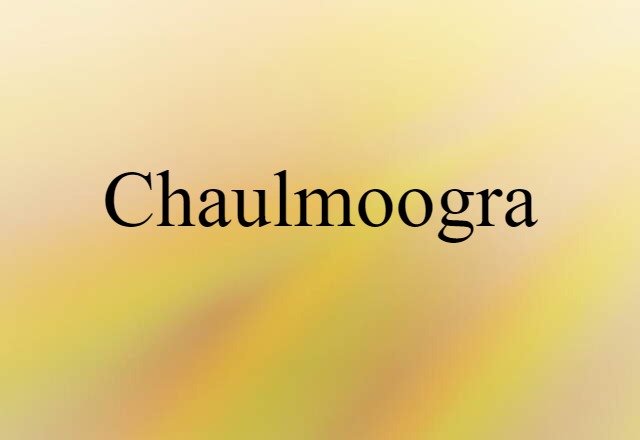 Chaulmoogra (noun) Definition, Meaning & Examples