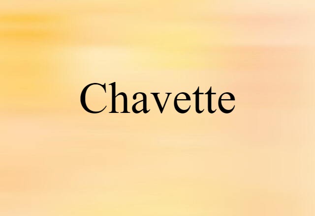 Chavette (noun) Definition, Meaning & Examples