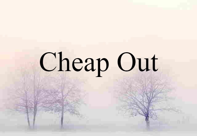 cheap out