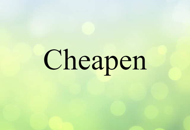 Cheapen (noun) Definition, Meaning & Examples