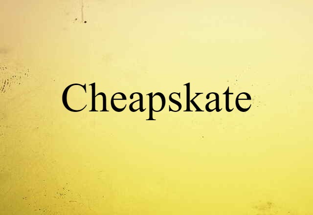 cheapskate