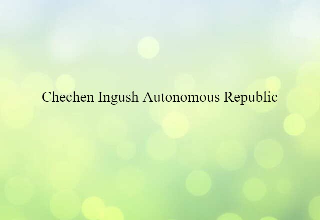 Chechen Ingush Autonomous Republic