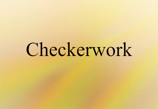 Checkerwork (noun) Definition, Meaning & Examples