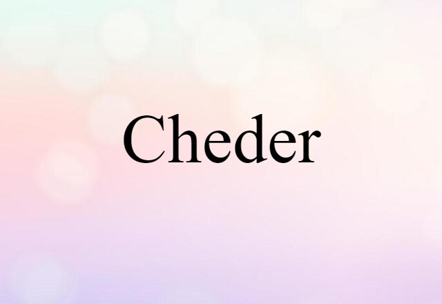 Cheder (noun) Definition, Meaning & Examples