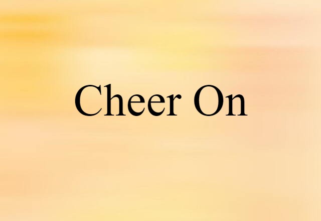 Cheer On (noun) Definition, Meaning & Examples