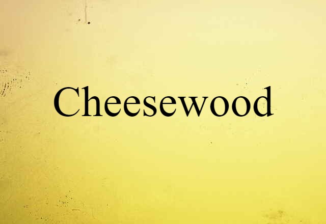 cheesewood